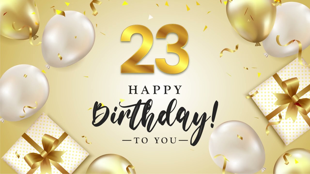Happy 23rd Birthday │ Happy Birthday To You Song