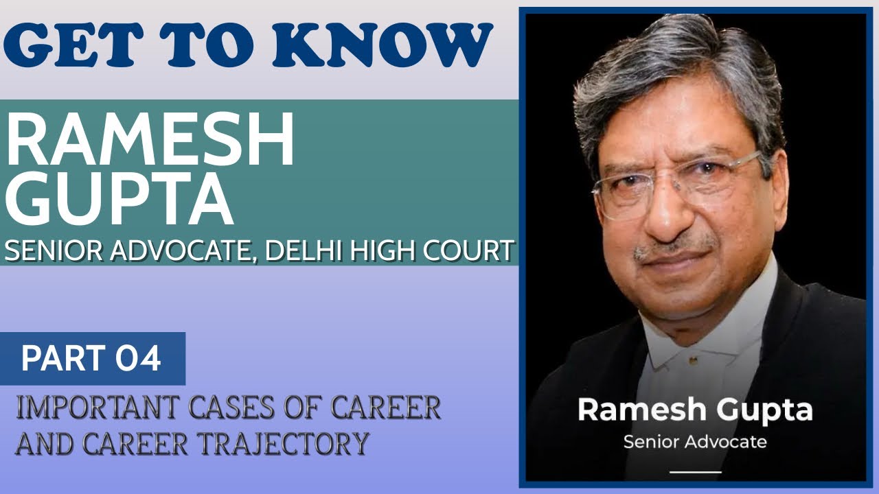 Get to know about the Important cases of Career and Career Trajectory of Mr. Ramesh Gupta