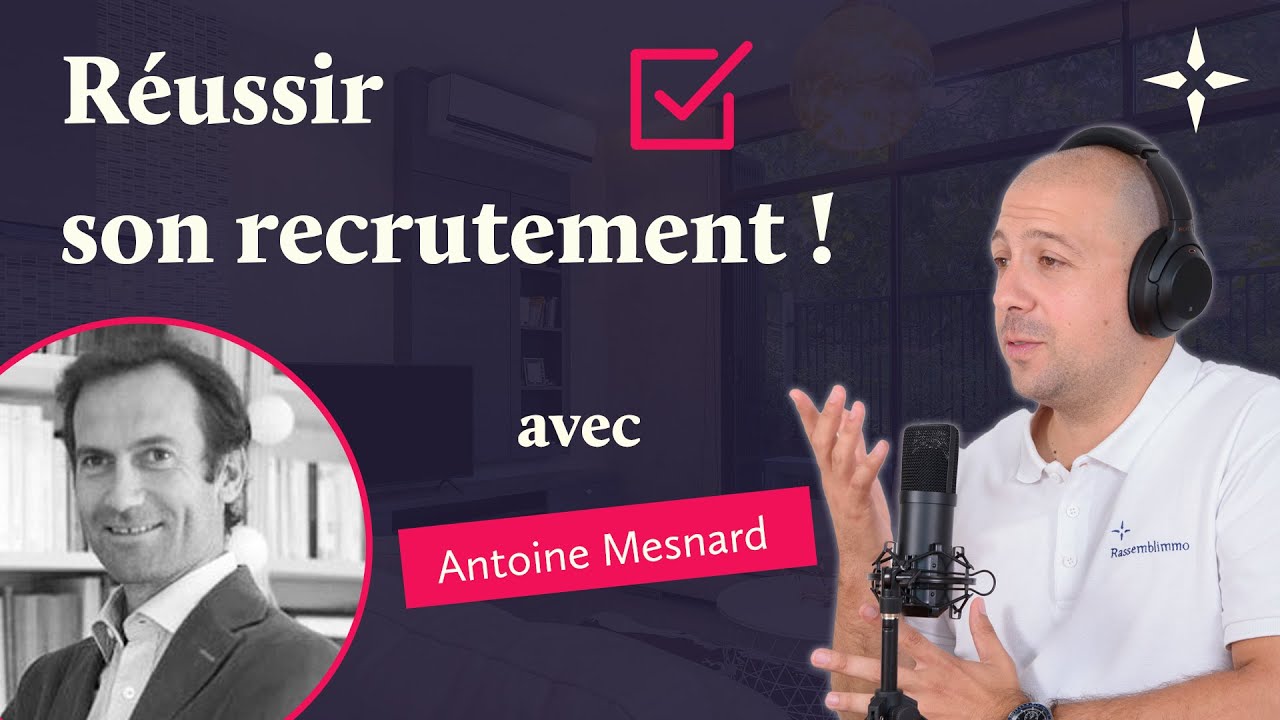 Comment réussir son recrutement pour son agence Immobilière ?  Feat Antoine Mesnard