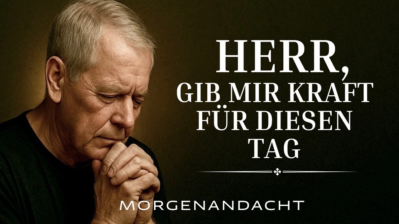 Gib mir Kraft, Herr - ein gesegneter Start in den Tag | Morgenandacht & Morgengebet 