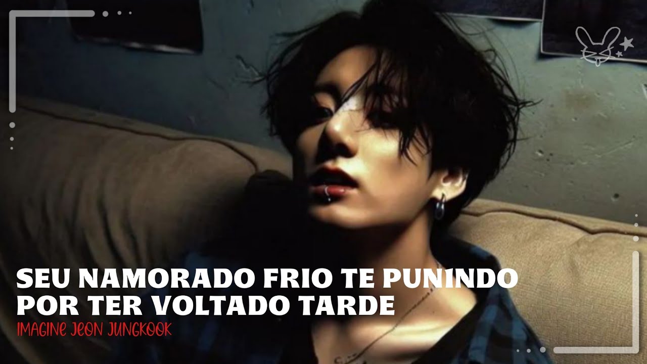 Seu namorado FRIO te PUN1NDO por ter voltado TARDE | Imagine Jeon Jungkook