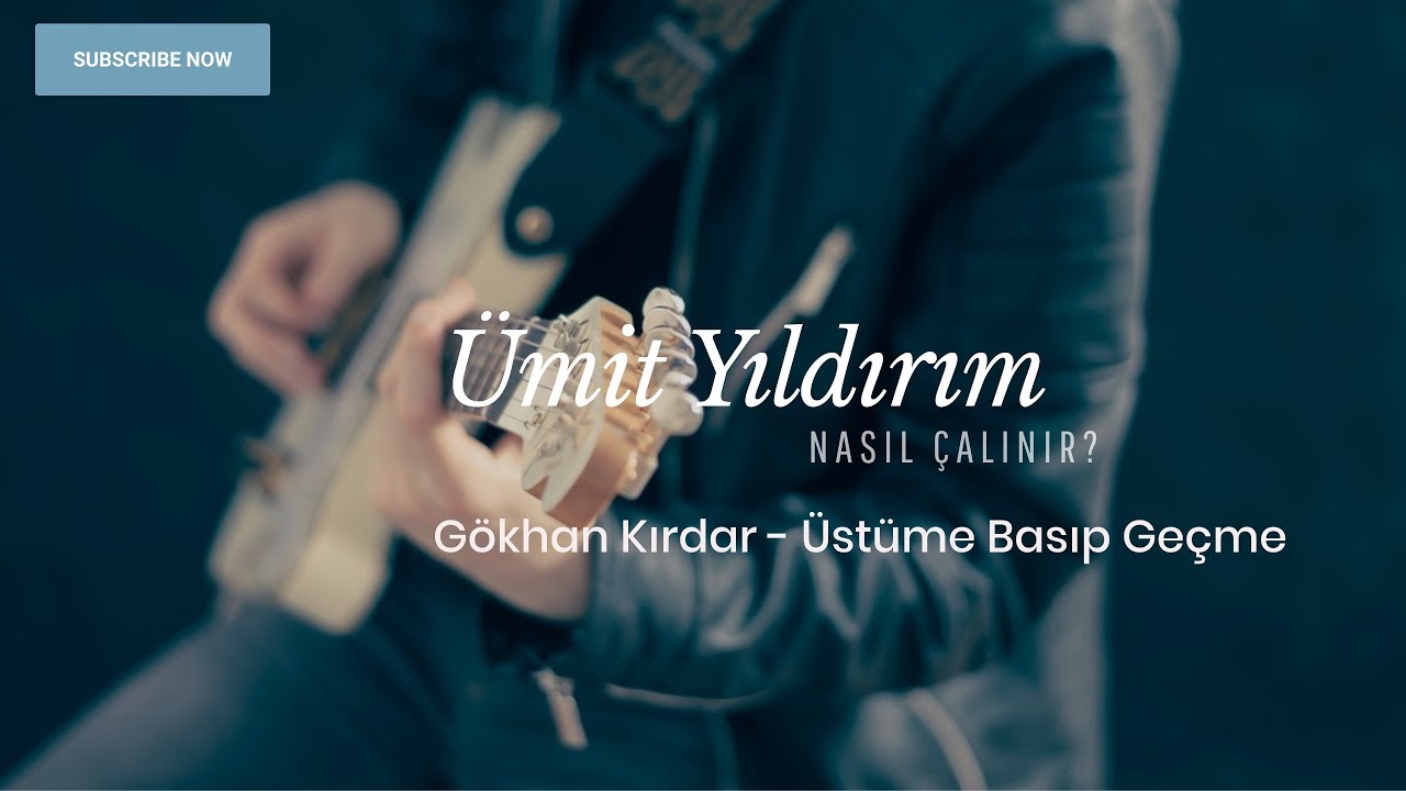 Nasıl Çalınır #2: Üstüme Basıp Geçme (Gökhan Kırdar)