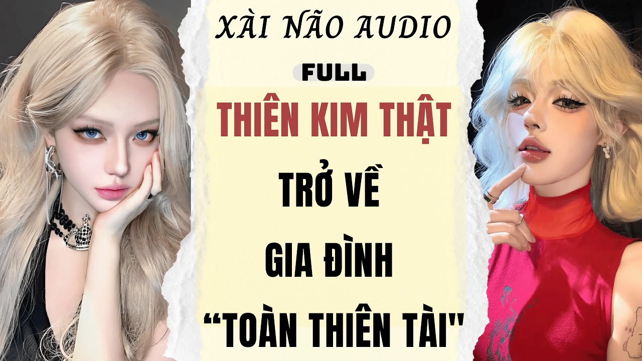 Full audio | THIÊN KIM THẬT TRỞ VỀ GIA ĐÌNH TOÀN THIÊN TÀI | Liễu Thư Audio #truyenaudio #audio