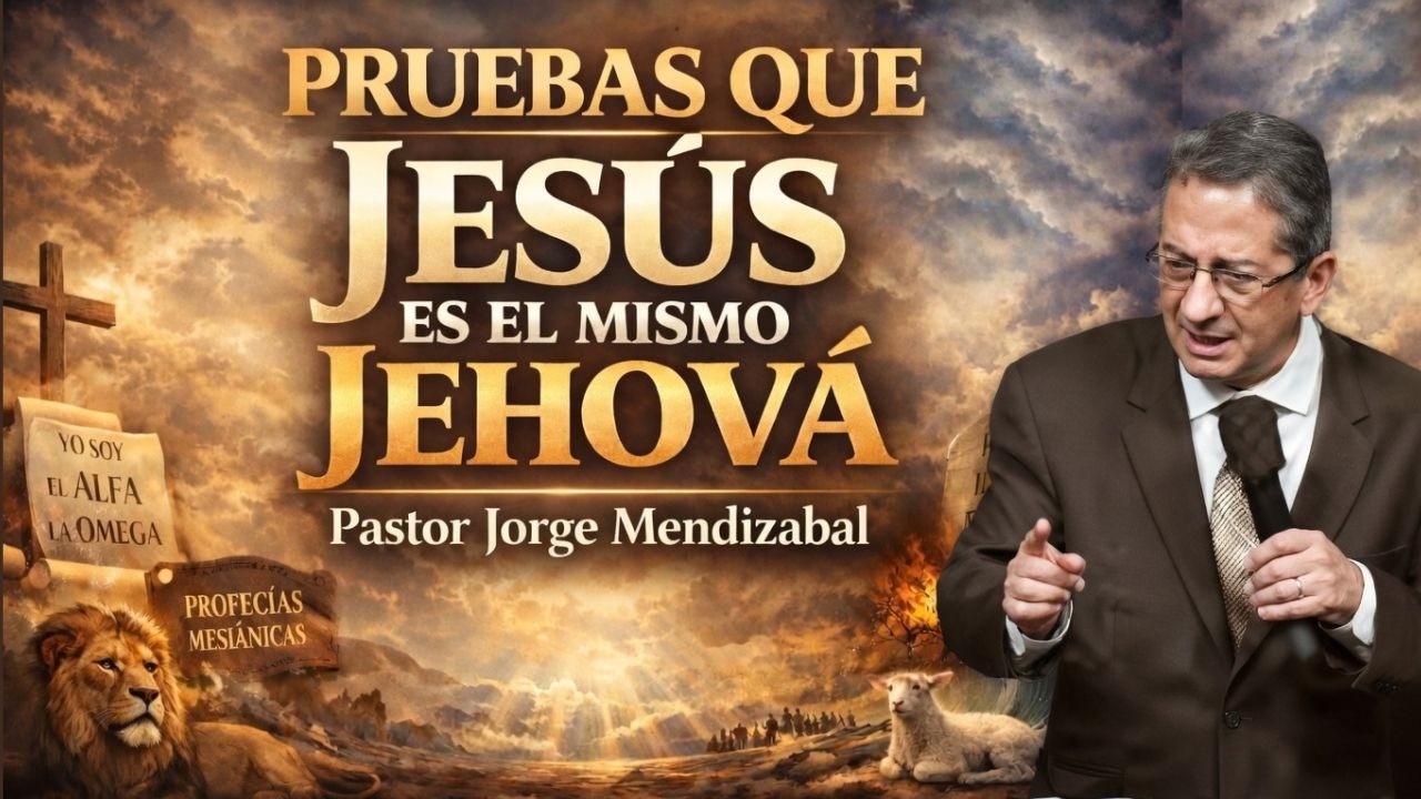 PRUEBAS que Jesus es el mismo Jehova  / Pastor Jorge Mendizabal