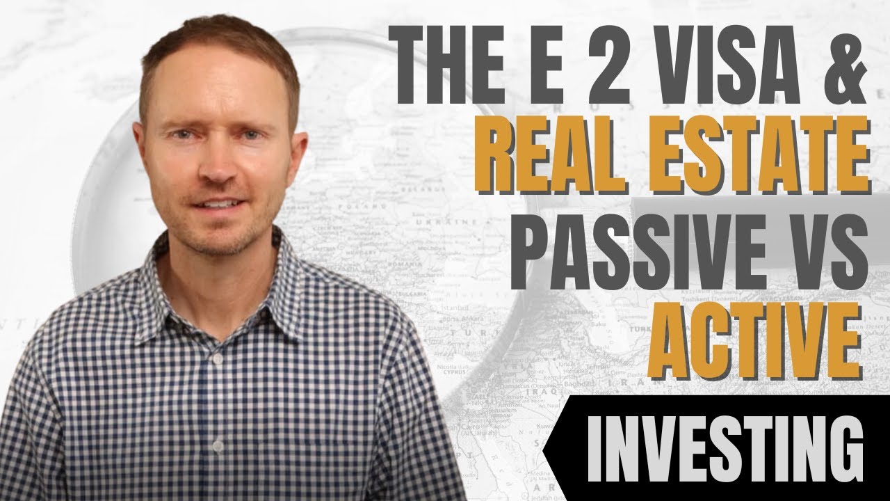 The E 2 Visa and Real Estate Passive vs  Active Investing