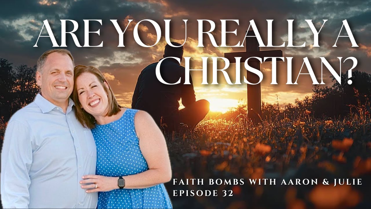 Are You Really A Christian? Faith Bombs with Aaron and Julie Schilling Episode 32