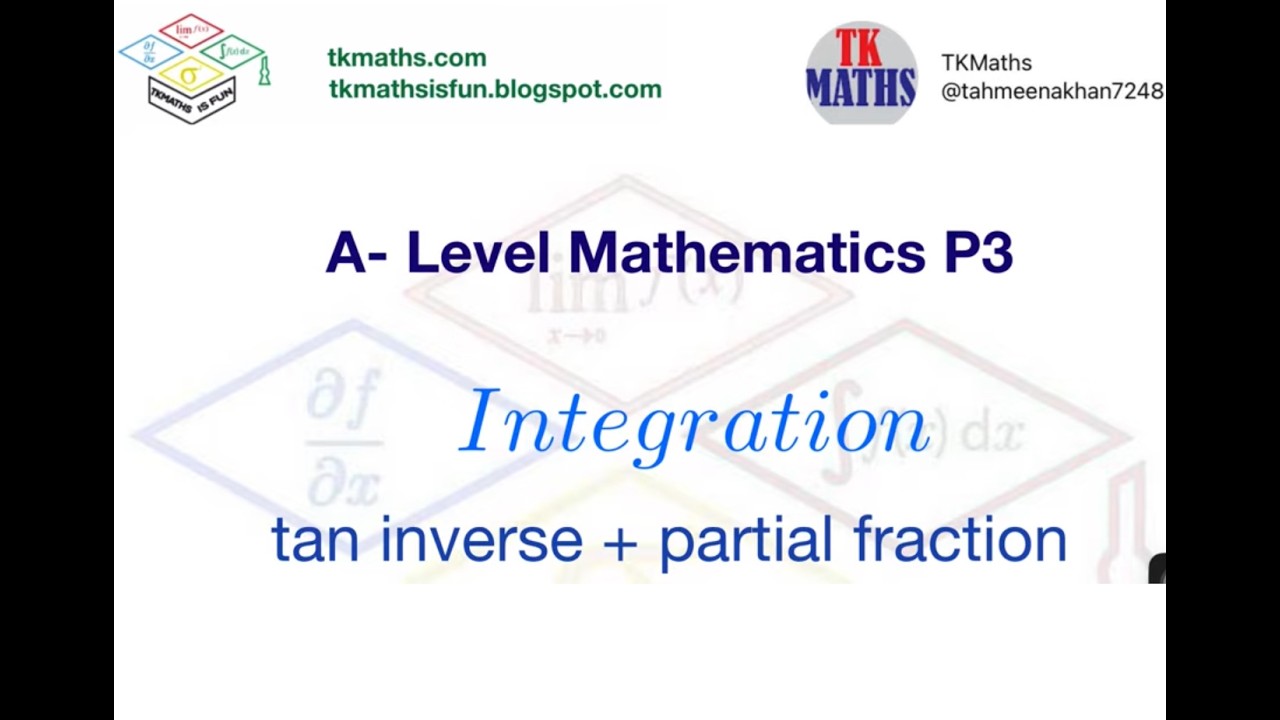 TKMaths Yr 13 A Level Math Integration - tan inverse and partial fraction March 23 var 32 Qs 11