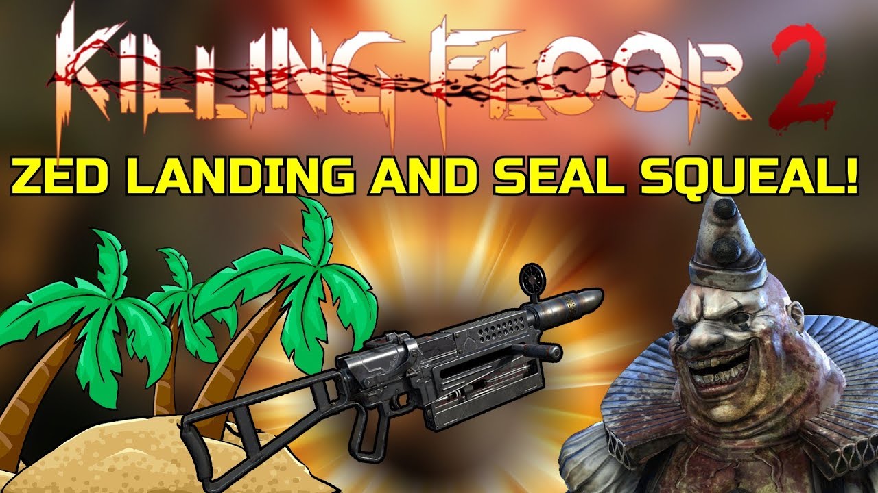 Killing Floor 2 | ZED LANDING OBJECTIVE MODE ON MULTIPLAYER! - Seal Squeal Test!