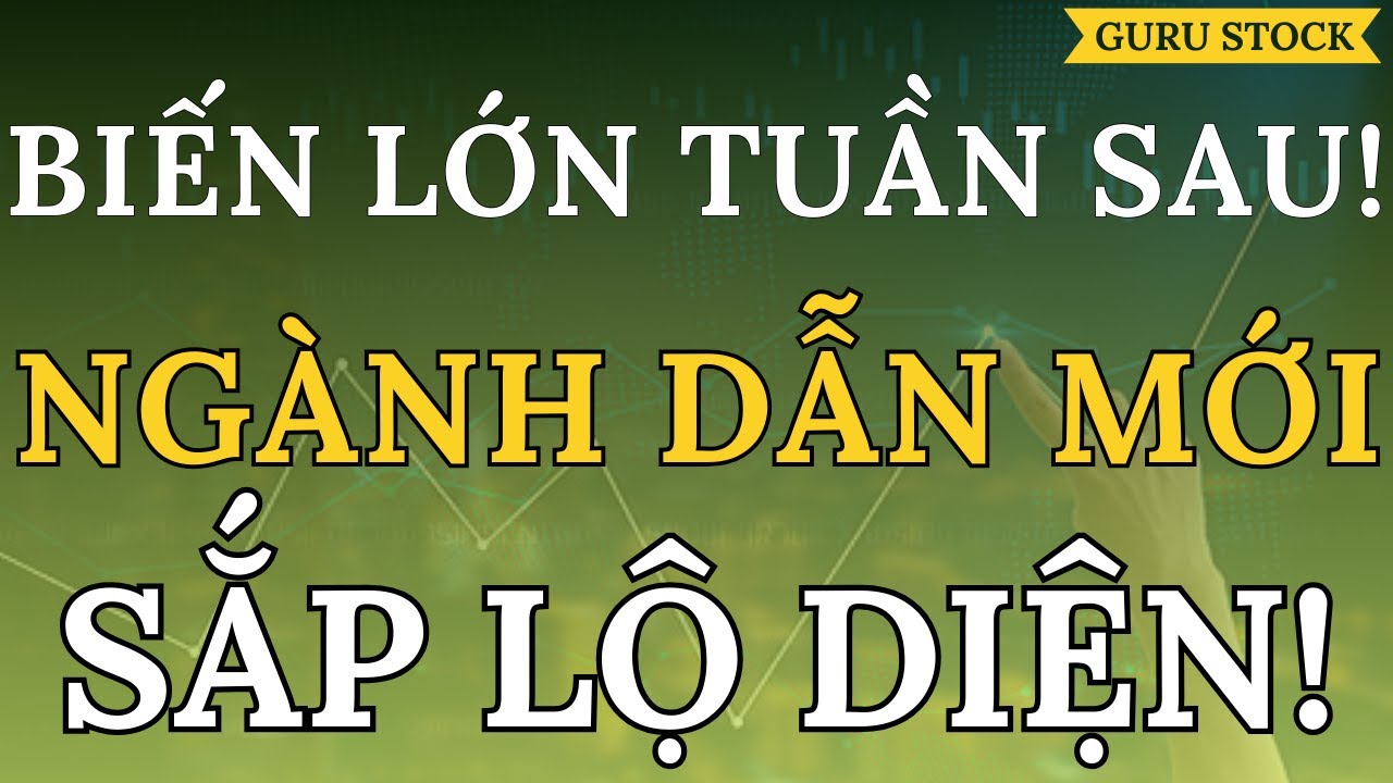 🔴 BIẾN CĂNG TUẦN SAU! NGÀNH DẪN DẮT SẮP LỘ DIỆN!| GURU STOCK