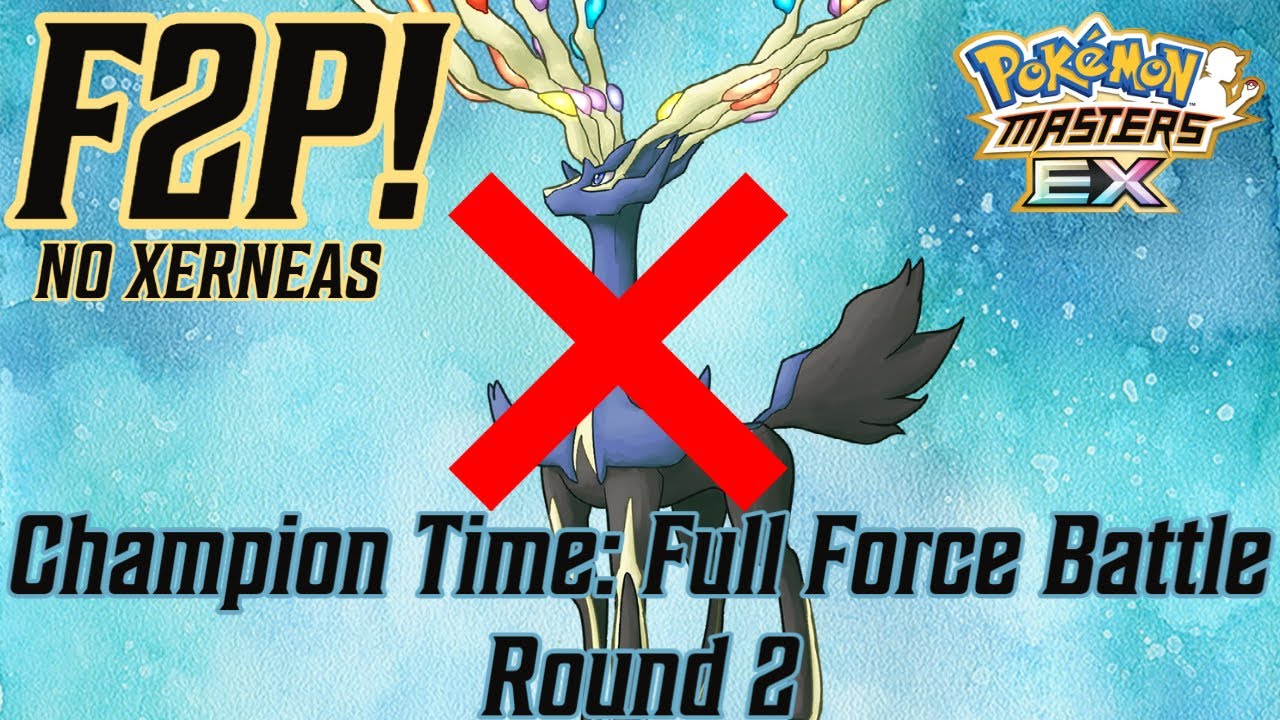 F2P NO XERNEAS v Champion Time Full Force Battle Round 2 POKEMON MASTERS EX