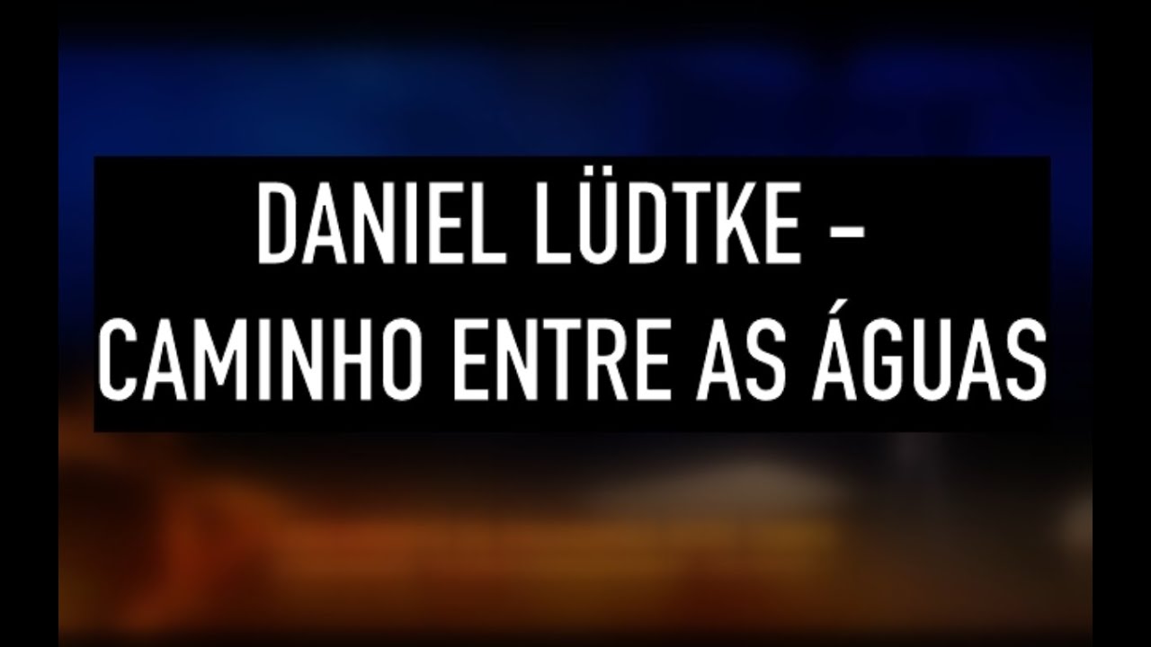 Daniel Lüdtke - Caminho entre as águas (Letra)
