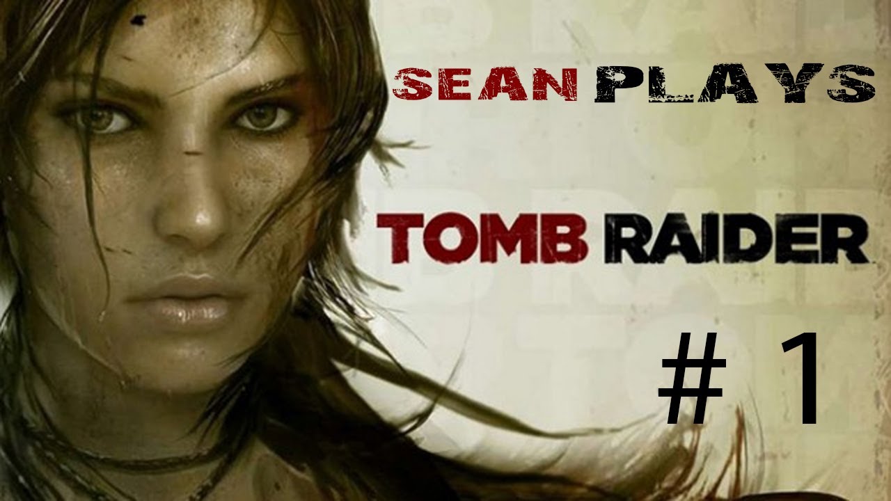 Sean Plays: Tomb Raider Part 1 - Dramatic Beginings.