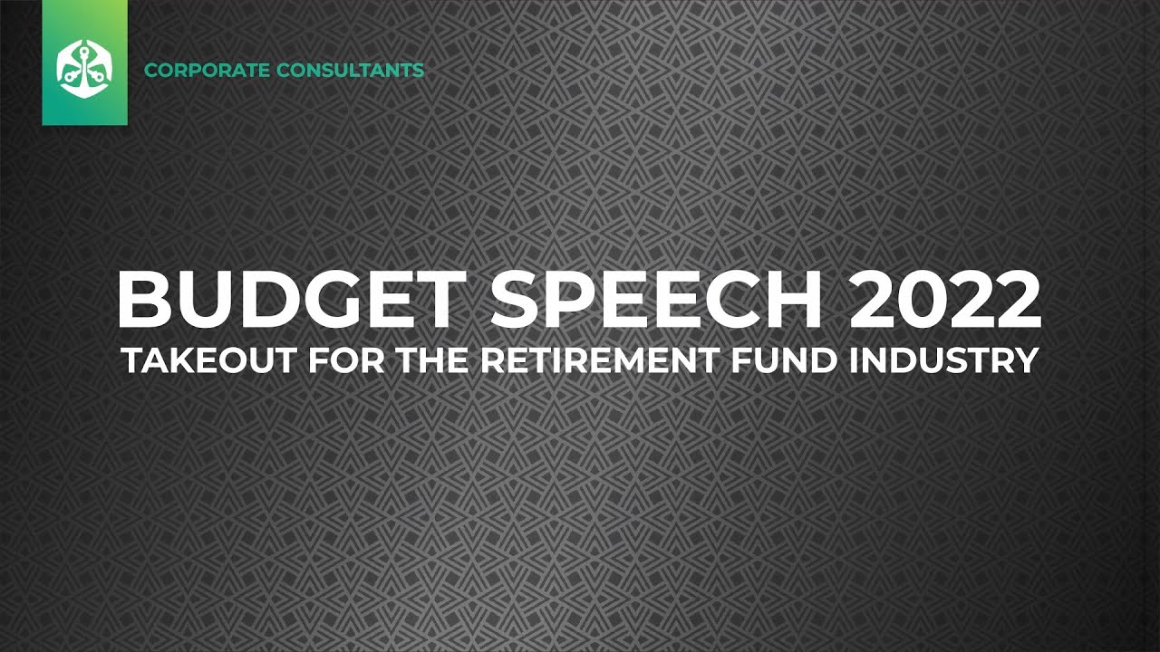 Budget Speech 2022: Key Takeouts for the SA Retirement Fund Industry