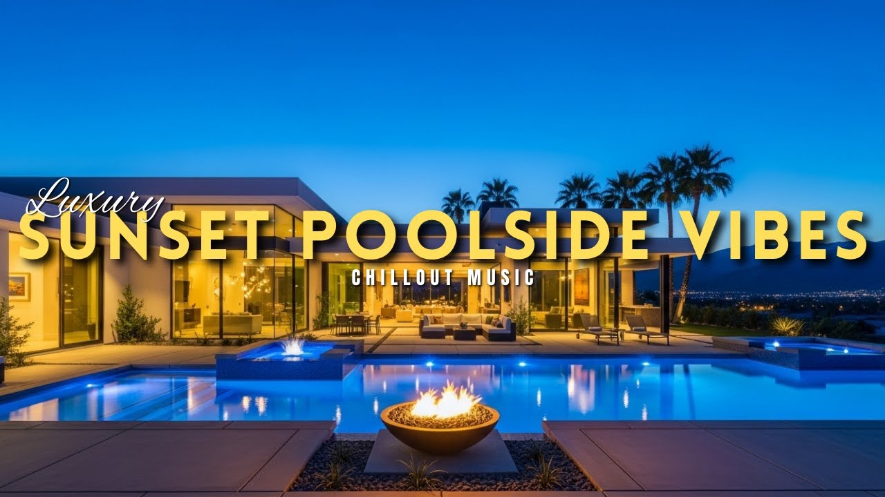 Luxury Chillout Lounge 2025 | Sunset Poolside Chill & Ambient Vibes ✨🌇