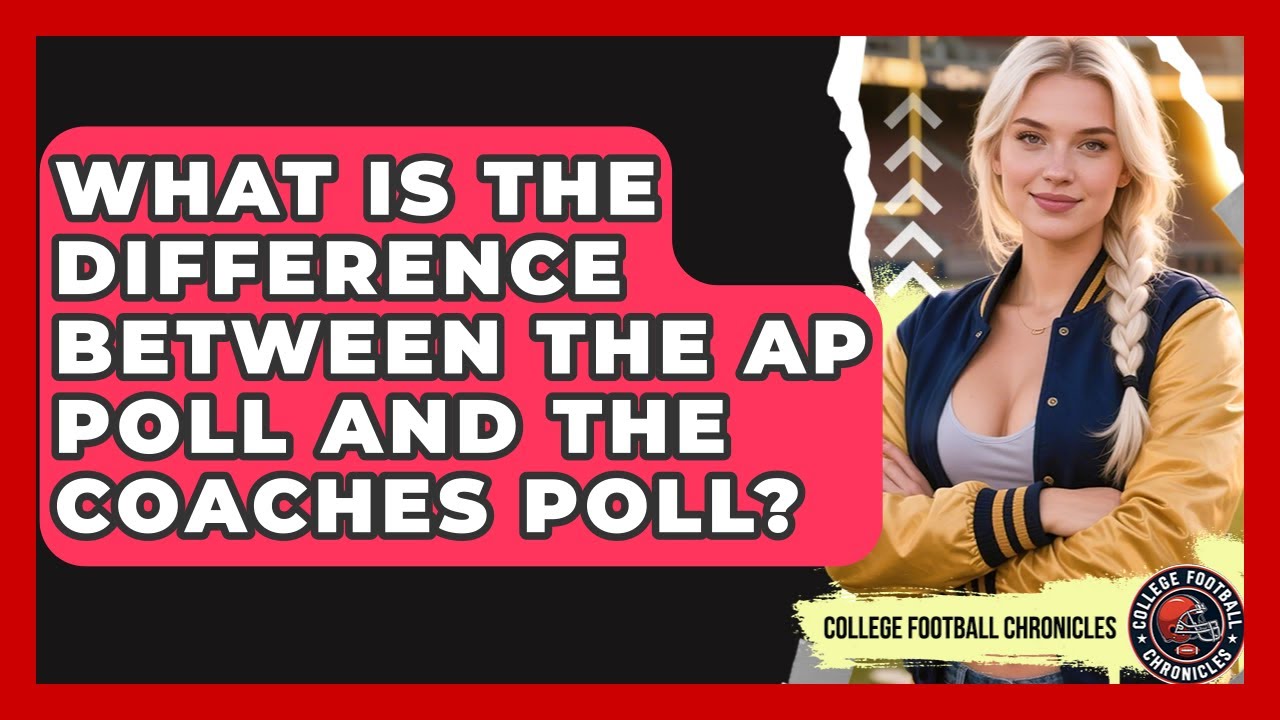 What Is the Difference Between the AP Poll and the Coaches Poll? | College Football Chronicles News