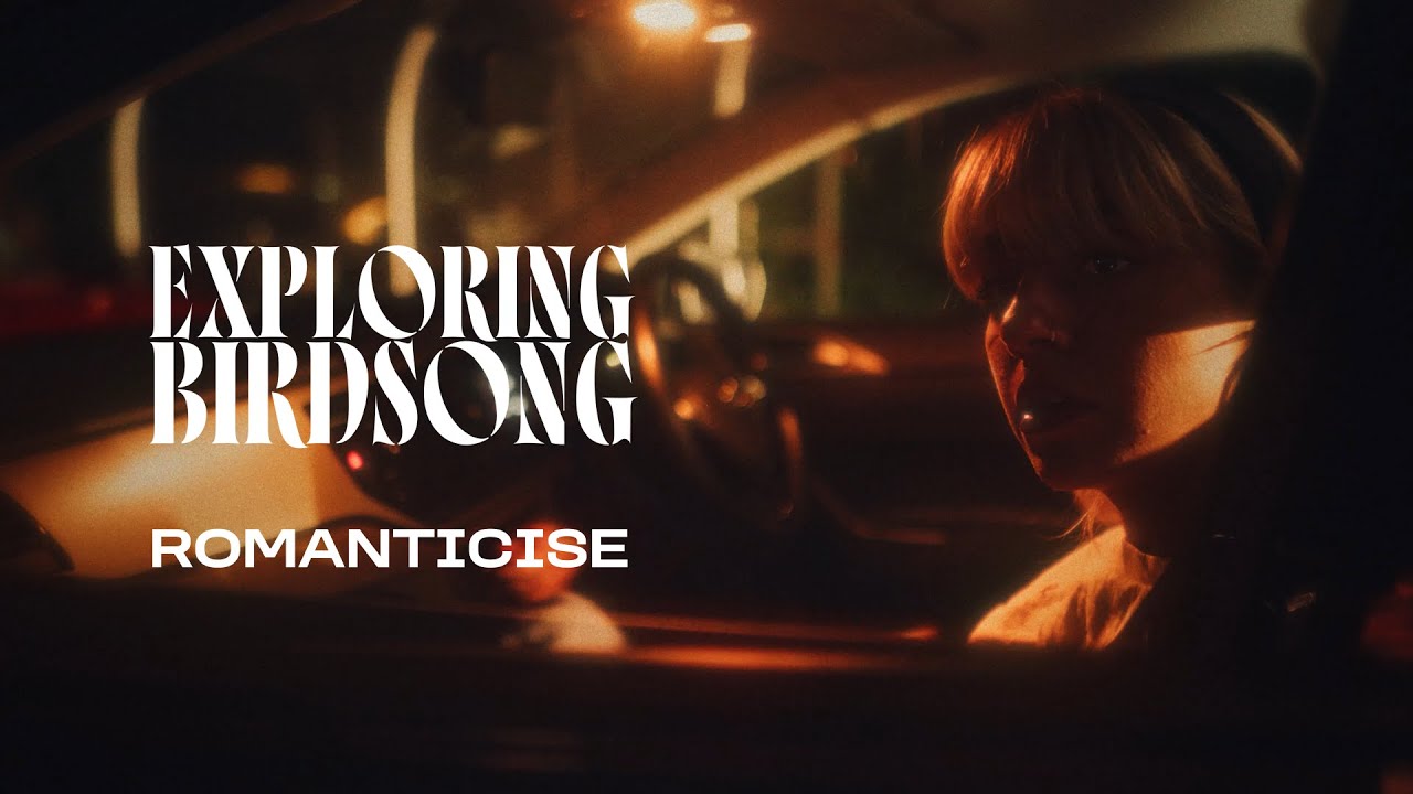 Exploring Birdsong - Romanticise (Official Music Video)