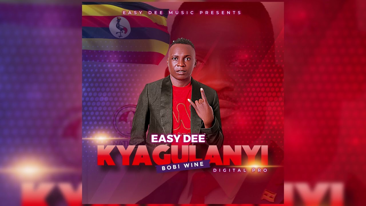 Kyagulanyi [Bobi Wine] By Easy Dee