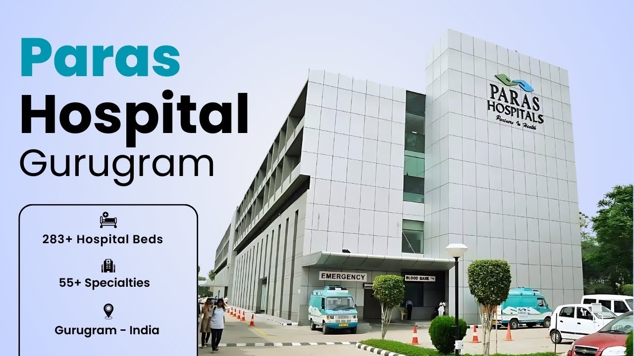 Paras Hospital Gurgaon: A Comprehensive Overview of Facilities and Services