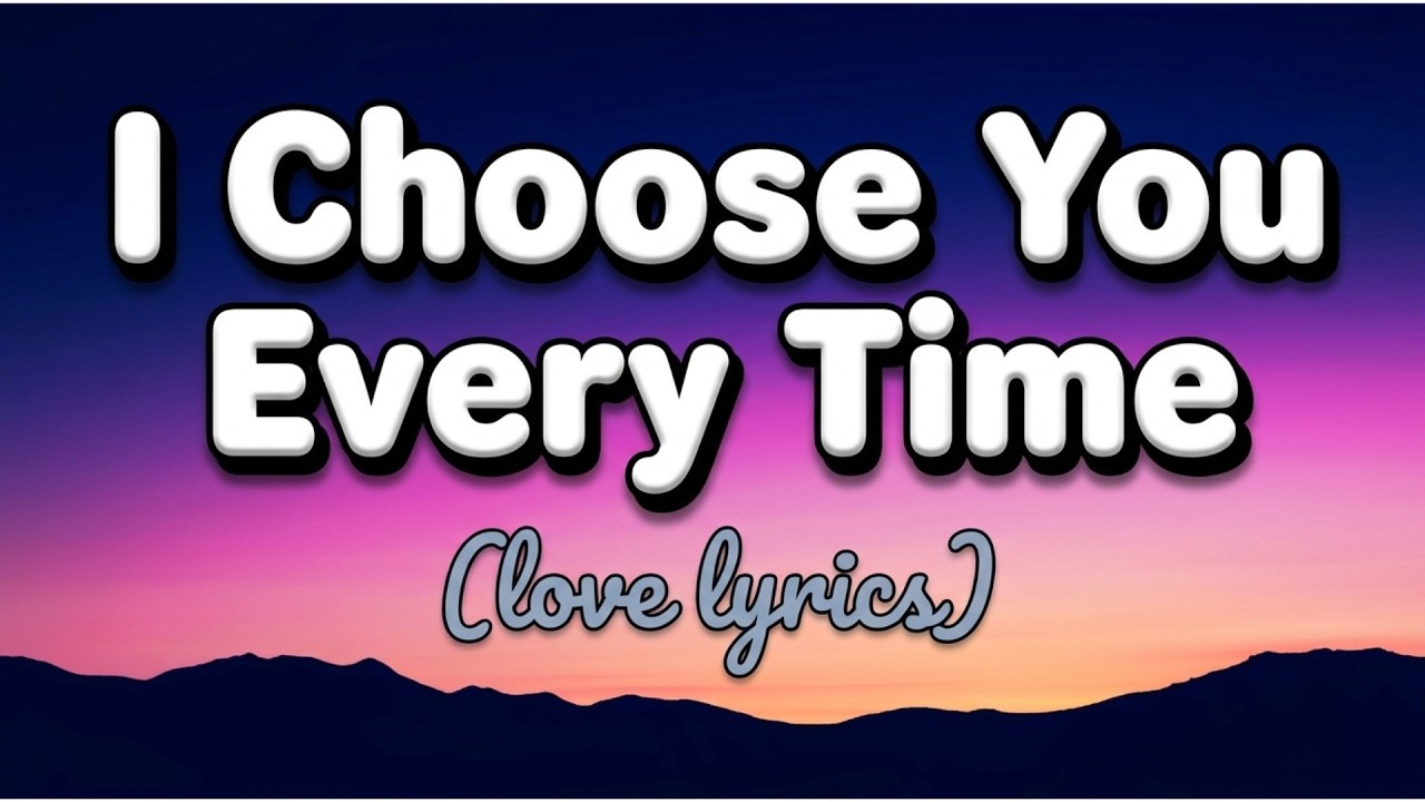 I Choose You Every Time | A Heartfelt Love Story Song