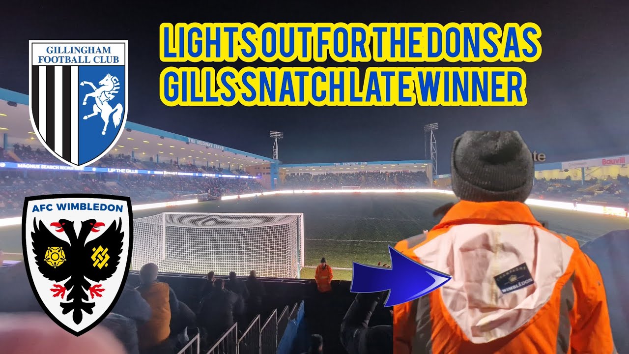LIGHTS OUT FOR THE DONS AS GILLS SNATCH LATE WINNER! GILLINGHAM TOWN V AFC WIMBLEDON