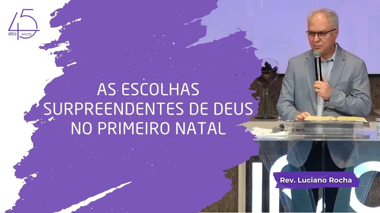 AS ESCOLHAS SURPREENDENTES DE DEUS NO PRIMEIRO NATAL | Is 9.1,2 e 6  Lc 1.26-38 - Rev. Luciano Rocha