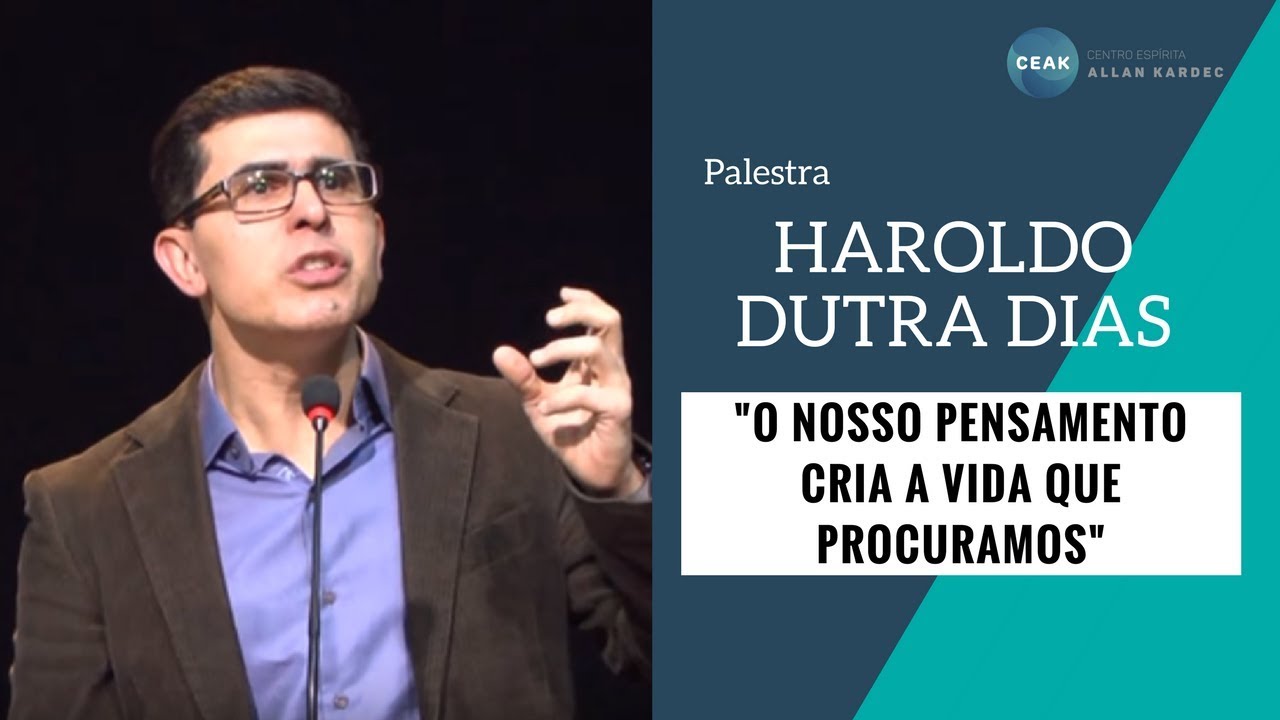 O Nosso Pensamento Cria a Vida Que Procuramos -  Haroldo Dutra Dias - 17/06/2016