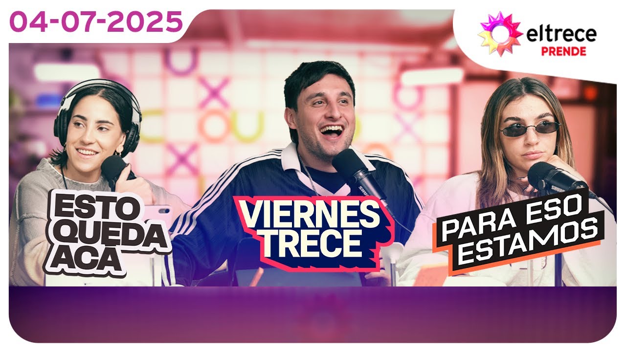 #eltreceprende programaci&oacute;n completa 04/07/25 - ESTO QUEDA AC&Aacute; + VIERNES TRECE + PARA ESO ESTAMOS
