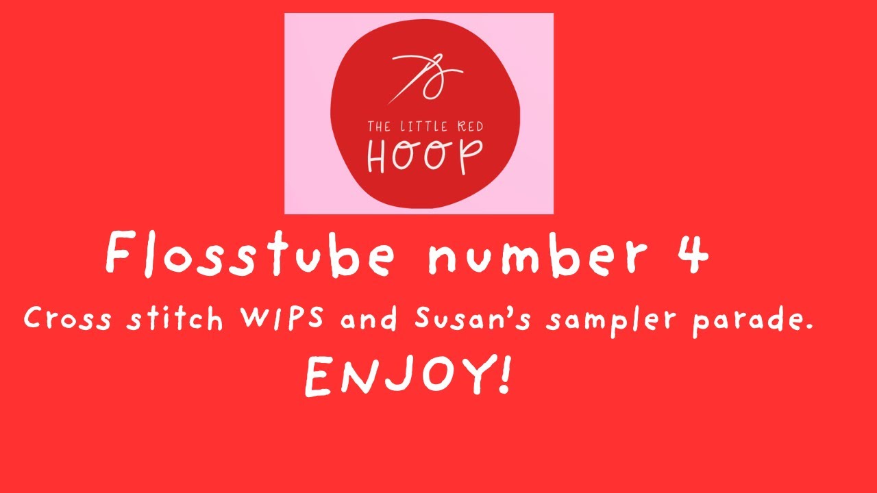 Flosstube #4 Current WIPs and Susan’s sampler parade