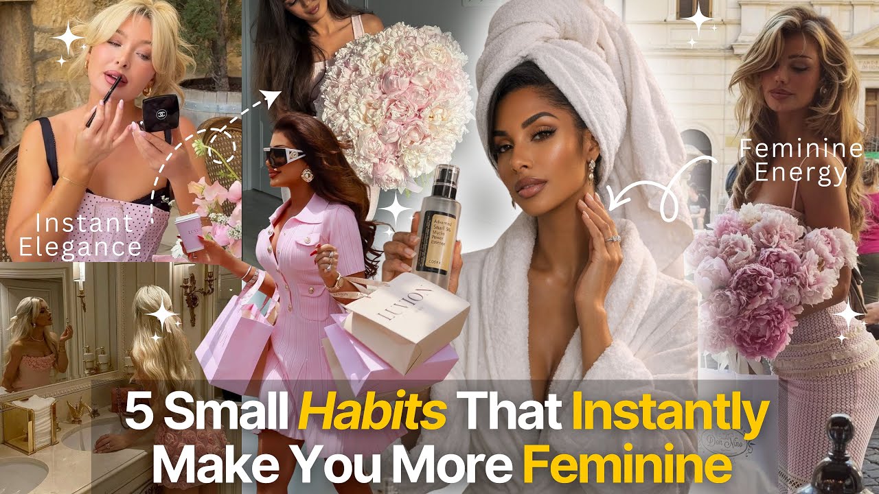 5 Small Habits That Instantly Make You More Feminine