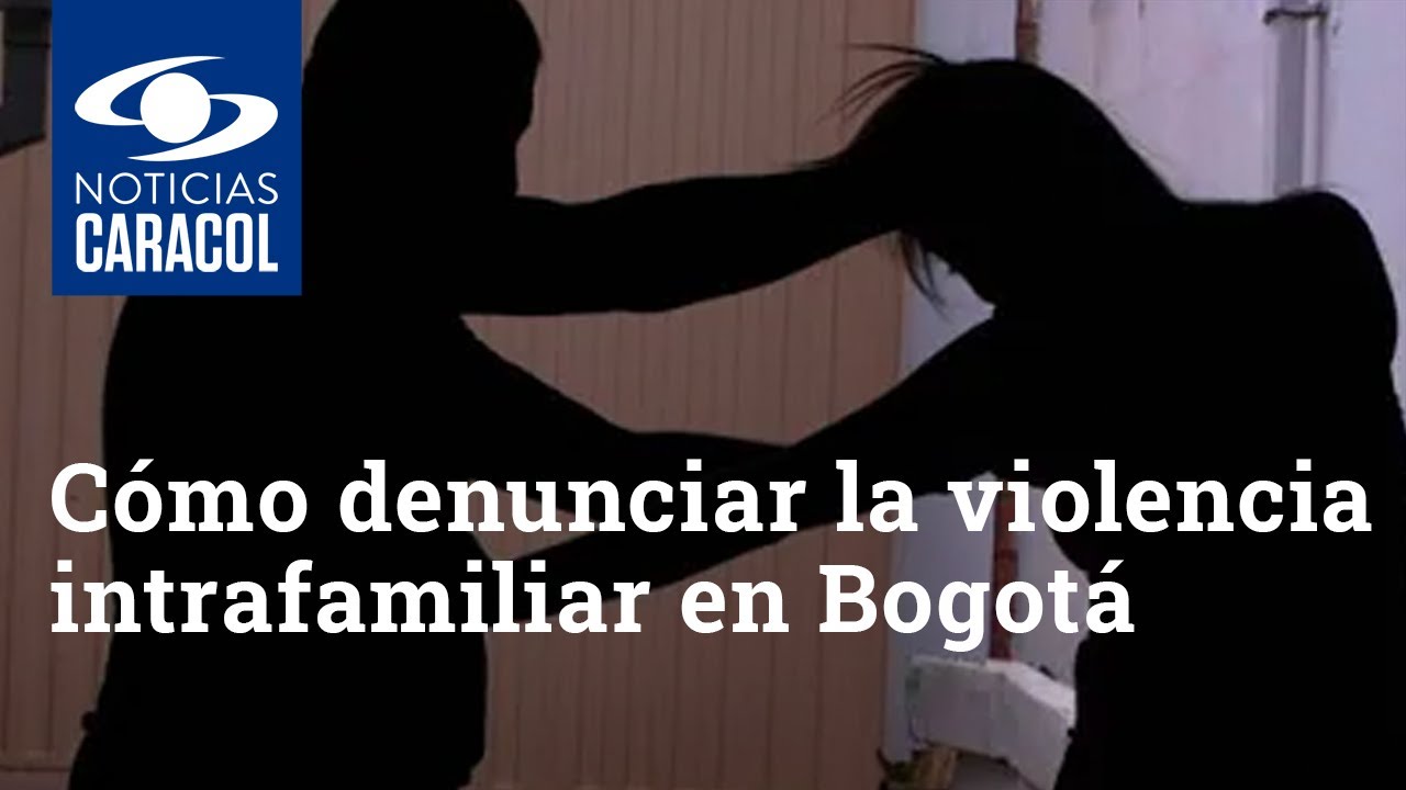 Vea cómo denunciar la violencia intrafamiliar en Bogotá