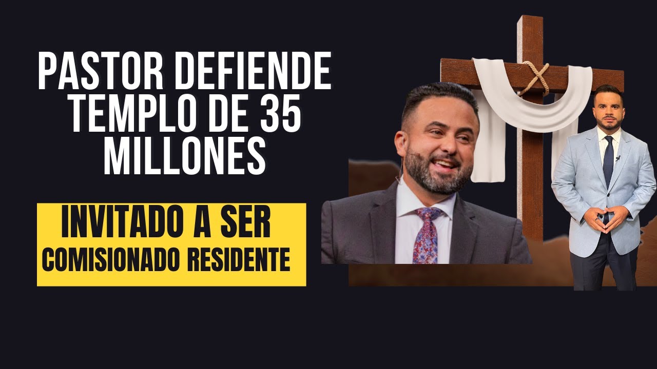 PASTOR INVITADO A SER COMISIONADO RESIDENTE- Defiende templo de 35 millones y pastores con Rolex