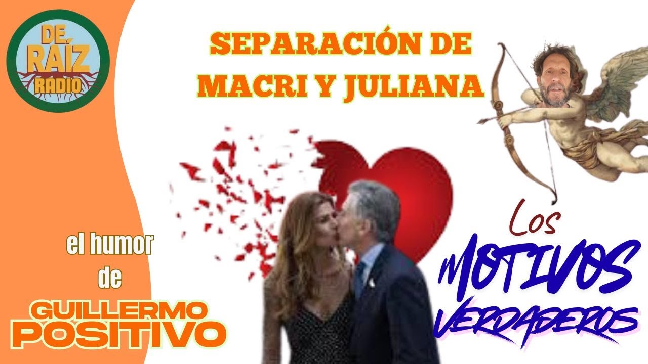 DE RAIZ RADIO -- GUILLERMO POSITIVO -- SEPARACION MACRI/JULIANA