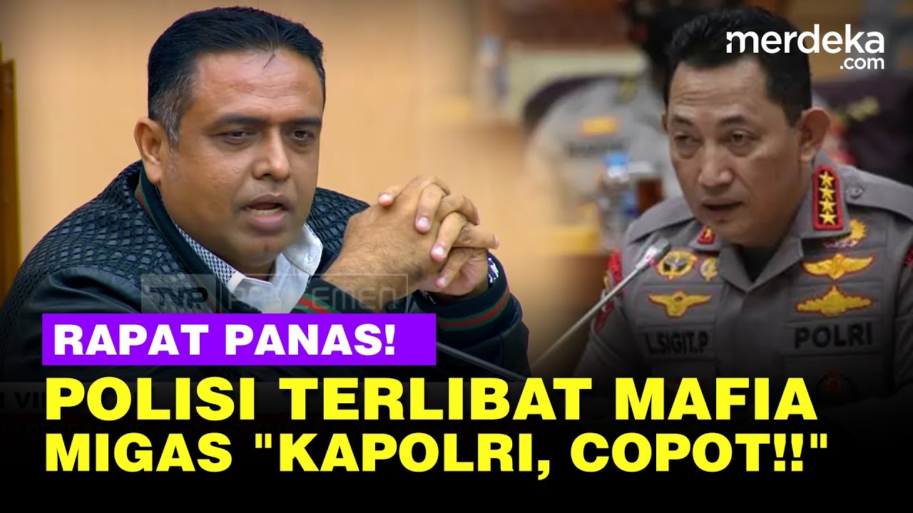 Panas! Komisi VII Blak-blakan Aksi Mafia Migas, Ada Perwira Polisi Terlibat: Kapolri, Harus Dicopot!
