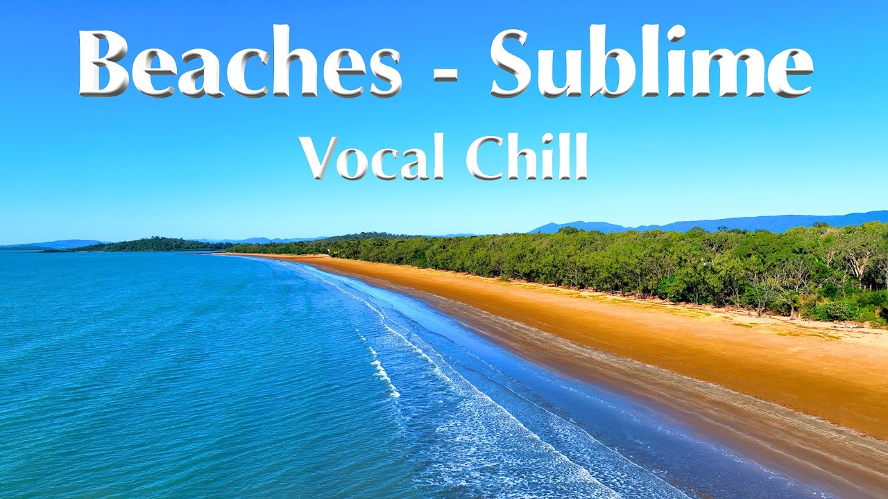 Beaches Sublime  Vocal Chill in 4K - Got the feeling