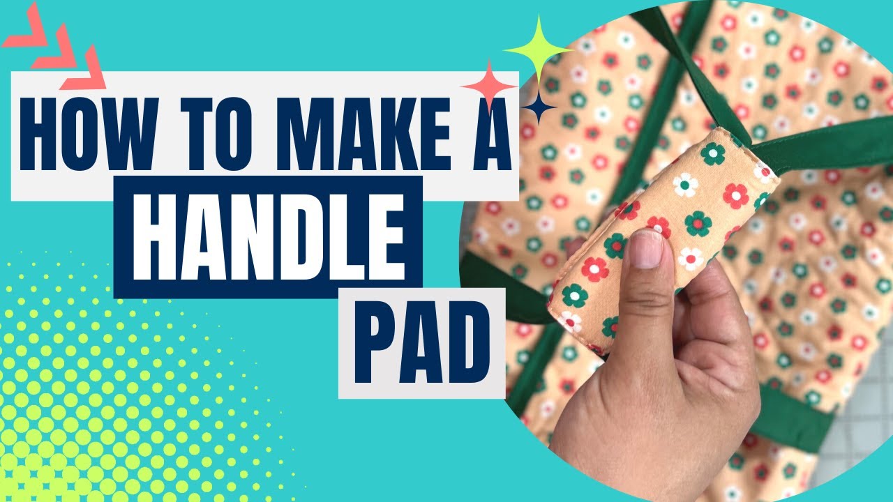 How to Make A Handle Pad  - Quick Sewing Project for Your Bags and Carriers