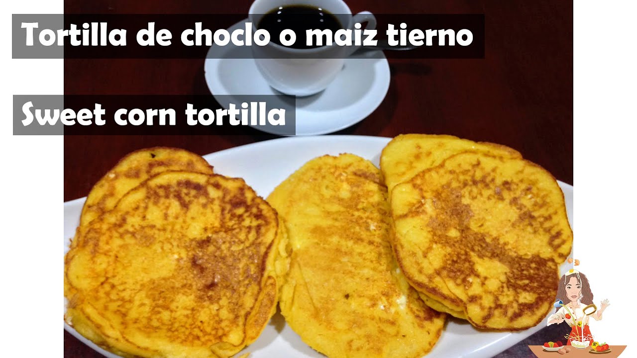 Tortilllas de choclo o maíz tierno  // Sweet corn tortilla