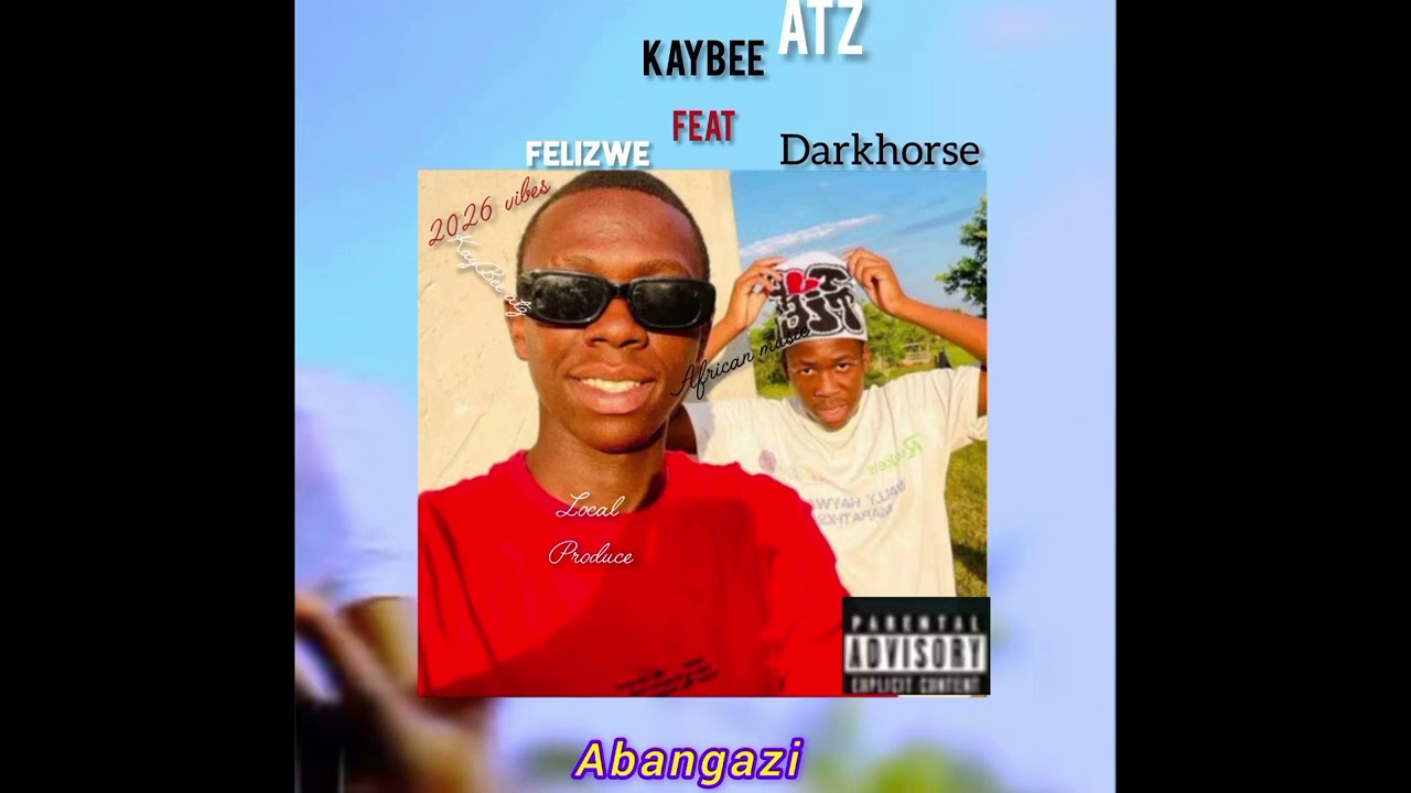 KayBee atz _ Abangazi  _ feat Felizwe _&_ Darkhorse Musiq 