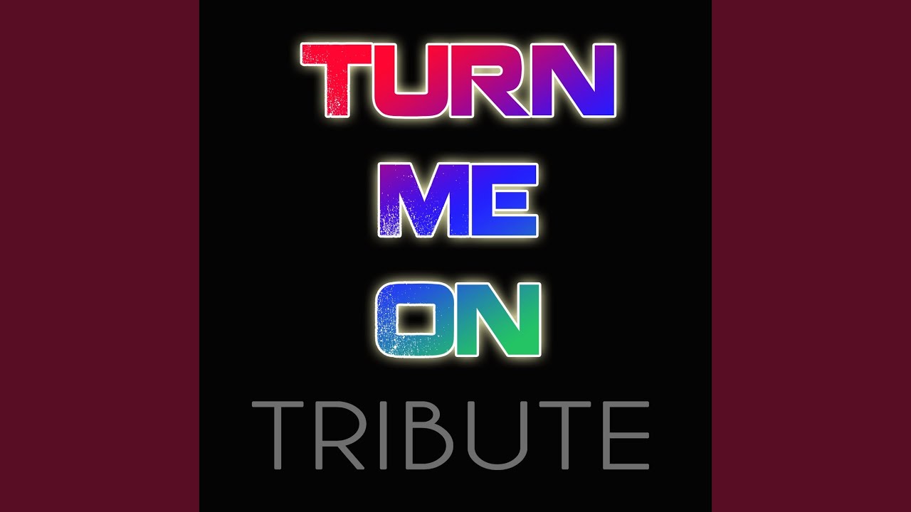 Turn Me On