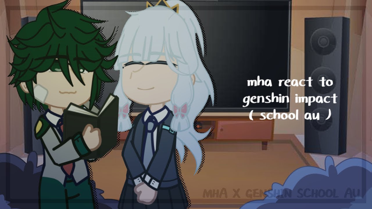 MHA react to Genshin Impact || MHA x Genshin School AU  || NO SHIPS || 1/? || sutaurufu.chr