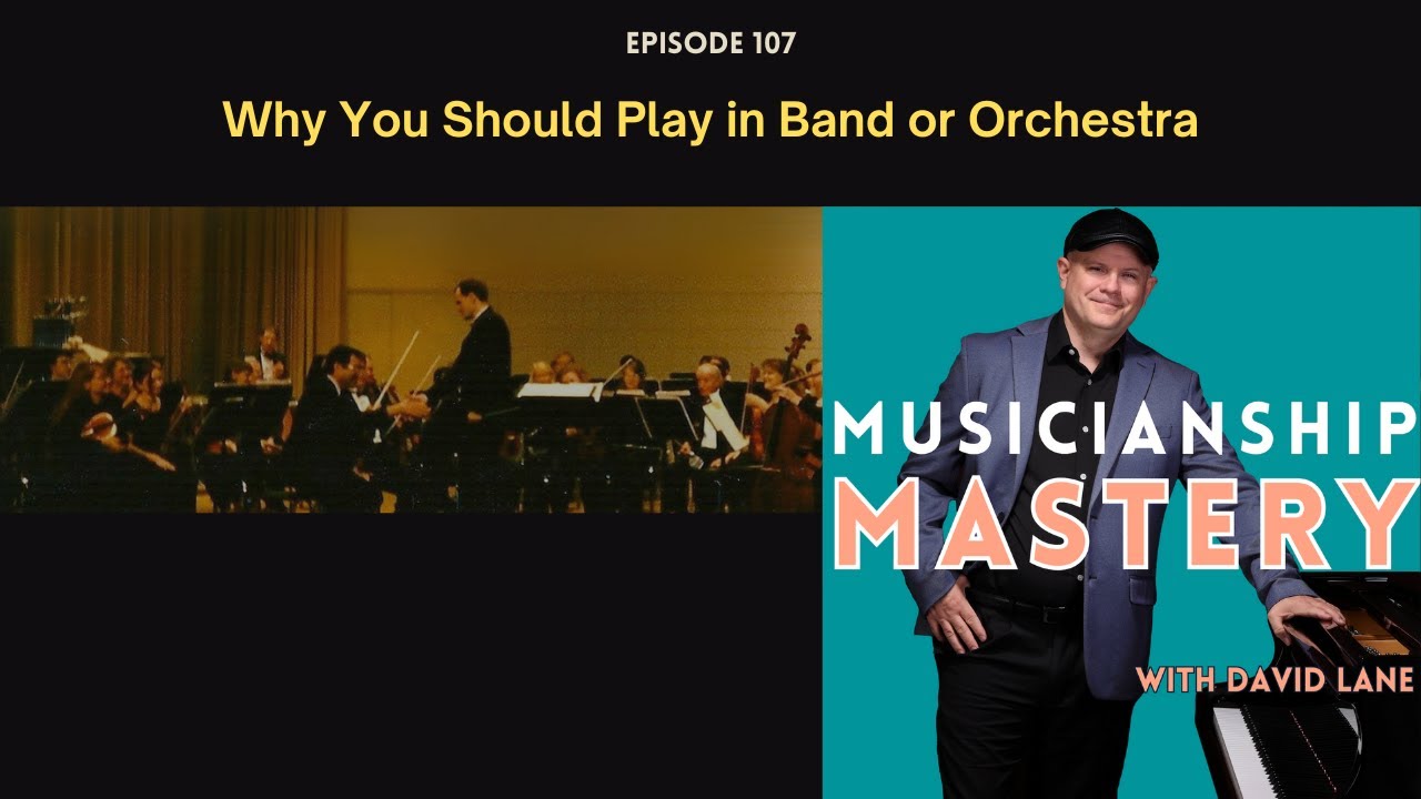 Why You Should Play in a Band or Orchestra - Musicianship Mastery Episode 107