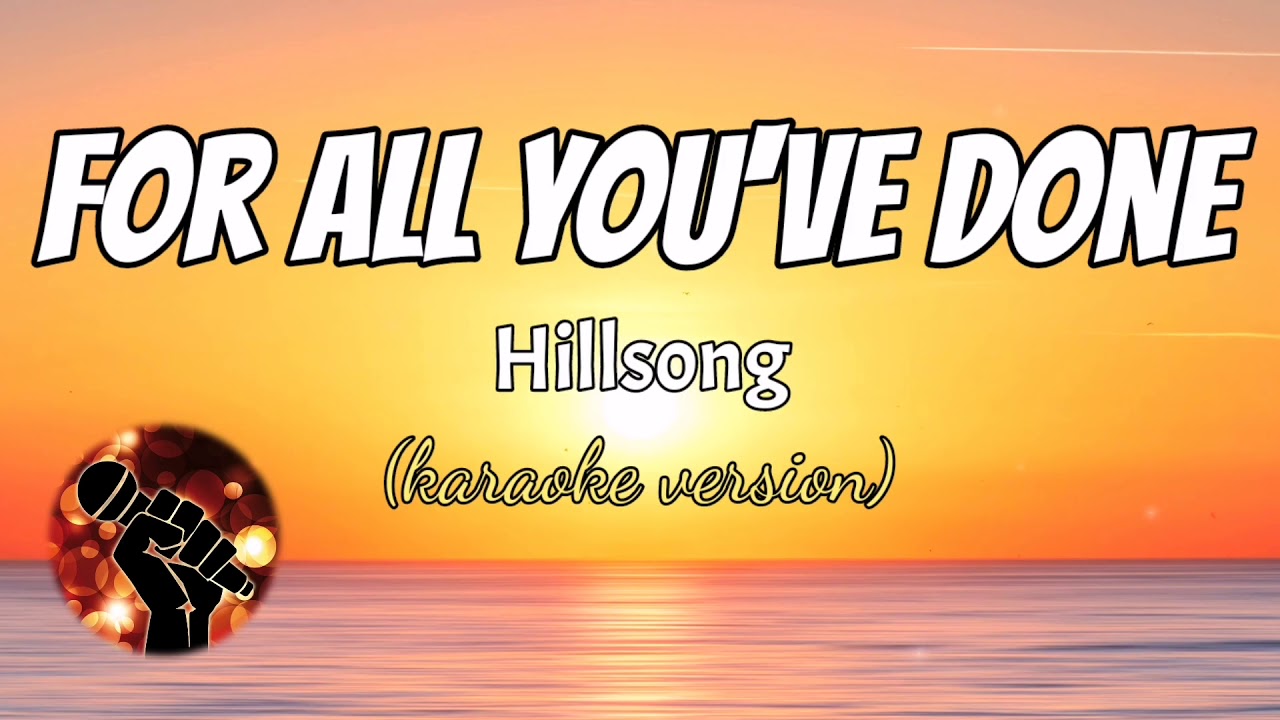For All You've Done - HILLSONG (karaoke version)
