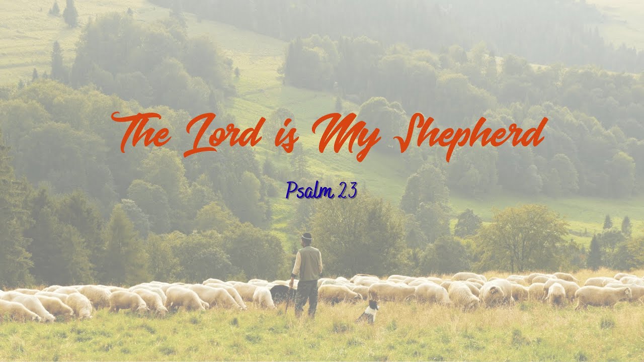 The Lord is My Shepherd - Psalm 23
