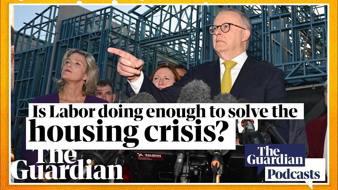 Is Labor doing enough to solve the housing crisis? – Full Story podcast: Newsroom edition