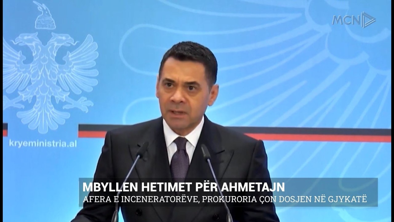 Mbyllen hetimet për Ahmetajn/ Afera e inceneratorëve, prokuroria çon dosjen në gjykatë