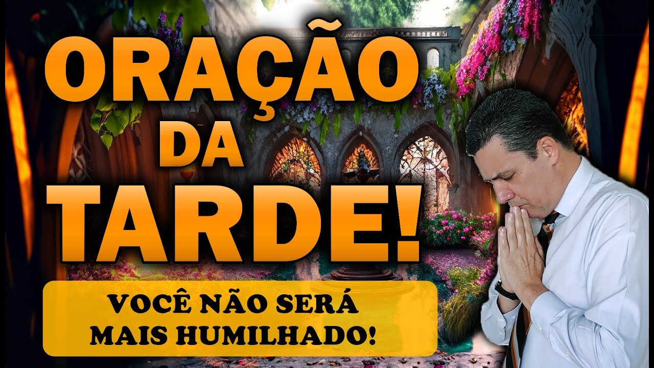 🕊️ ORAÇÃO DA TARDE DE HOJE VOCÊ NÂO SERÁ MAIS HUMILHADO!