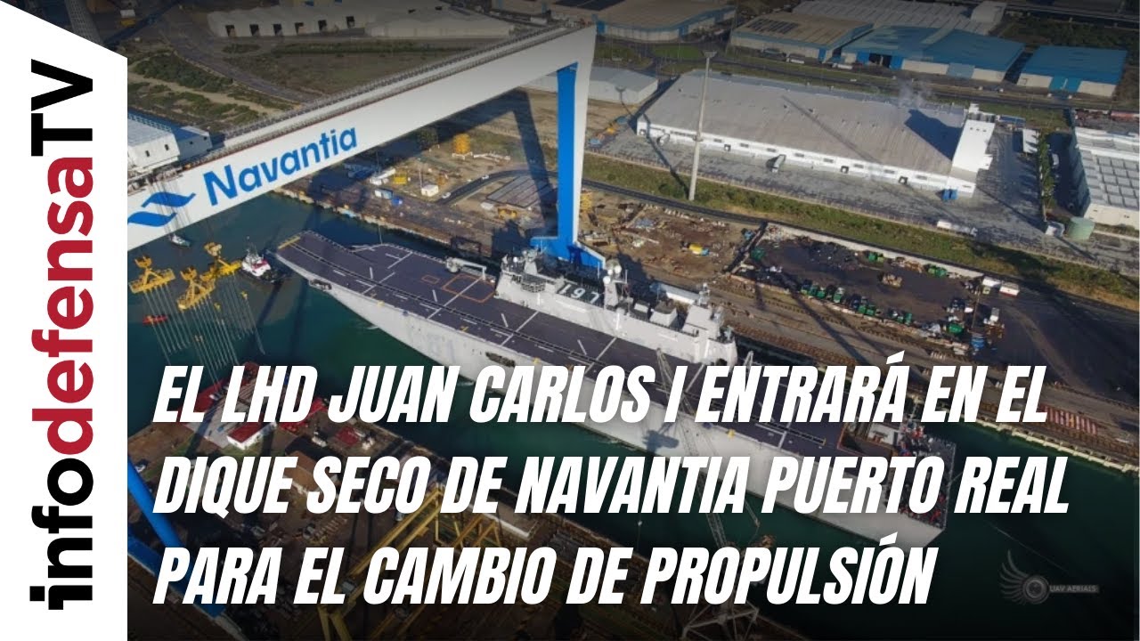 El LHD Juan Carlos I entrará en el dique seco de Navantia Puerto Real para el cambio de propulsión