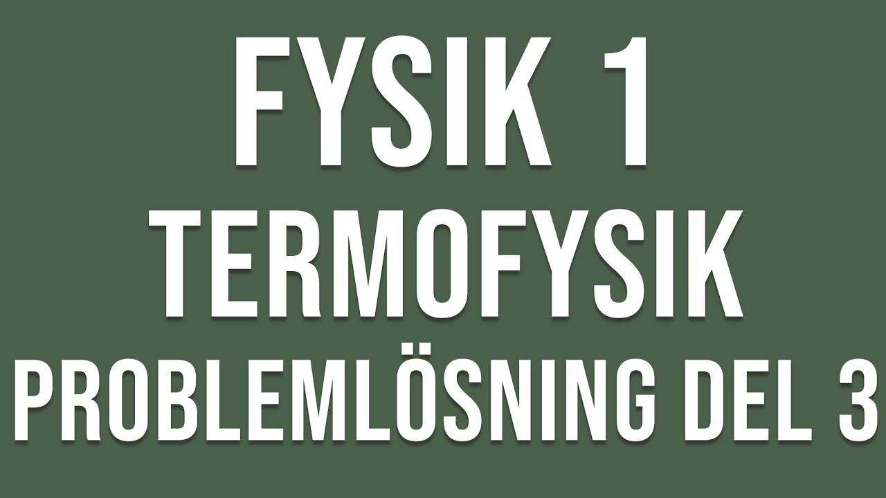 Fysik 1 - Termofysik - Problemlösning del 3