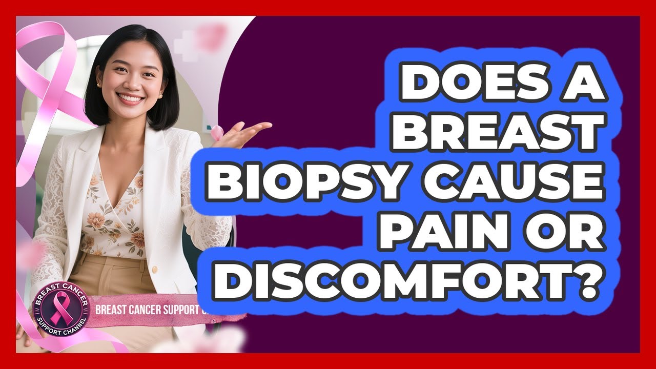 Does A Breast Biopsy Cause Pain Or Discomfort? - Breast Cancer Support Channel