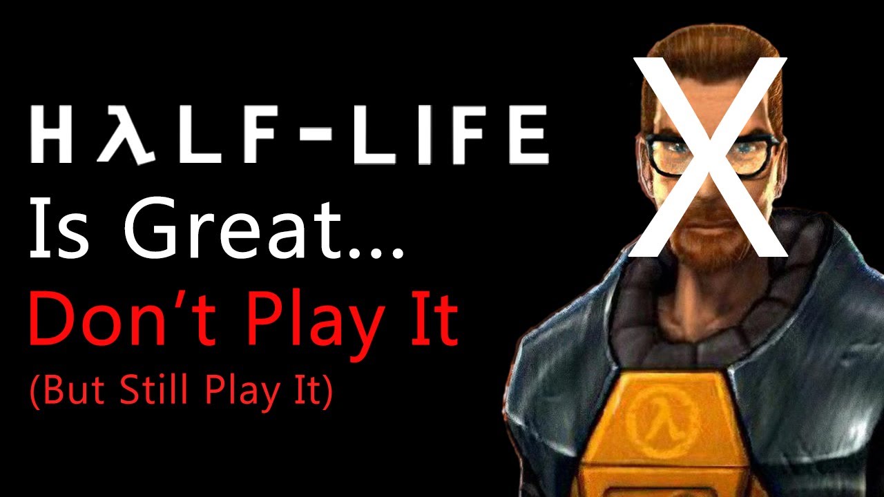 Half-Life великолепна... Не играйте в неё