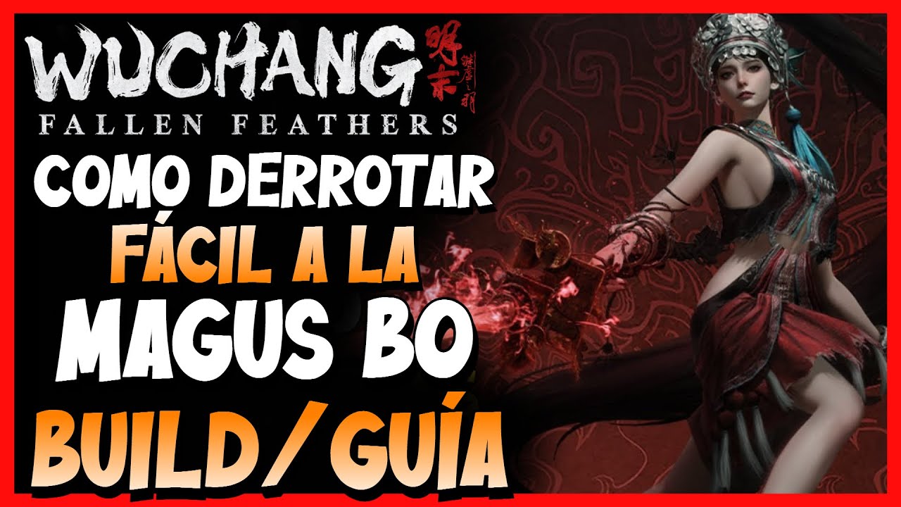 Wuchang: Fallen Feathers | COMO DERROTAR A LA MAGUS BO FÁCIL! | BUILD PARA MAGUS BO | MAGA BO